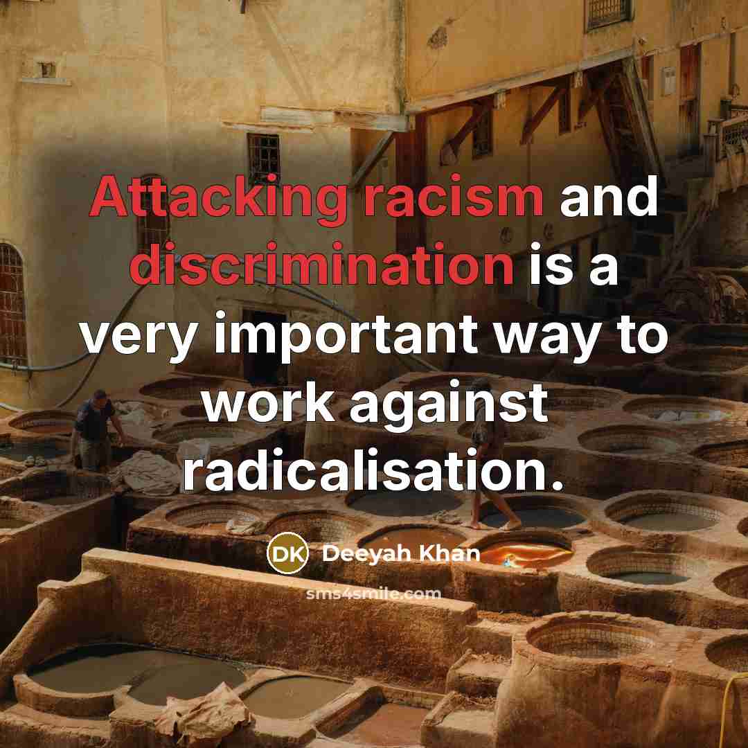 “Attacking racism and discrimination is a very important way to work against radicalisation.” quote by Deeyah Khan