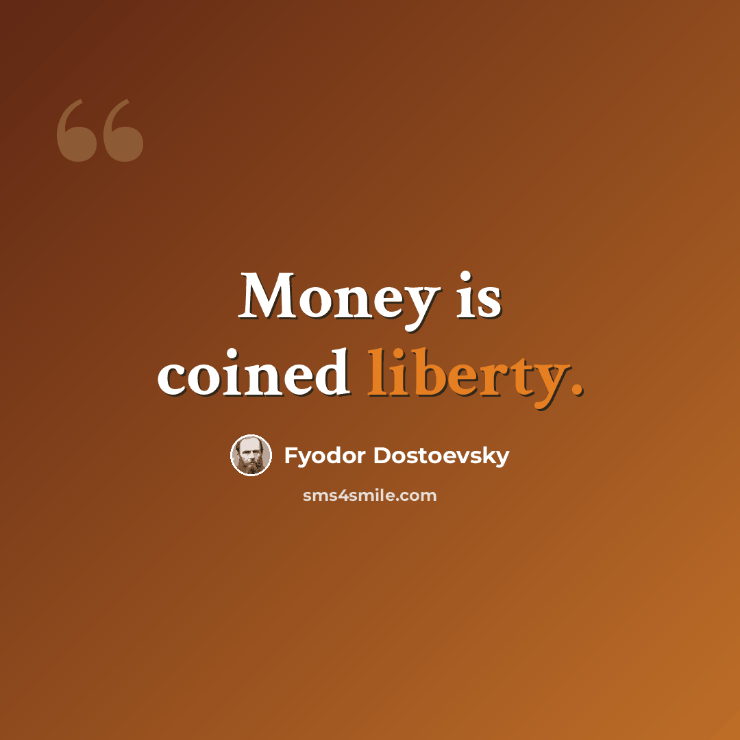 “Money is coined liberty.” quote by Fyodor Dostoevsky