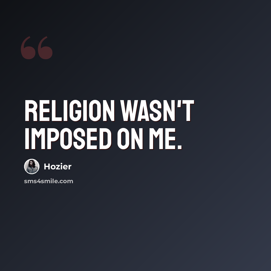 “Religion wasn't imposed on me.” quote by Hozier