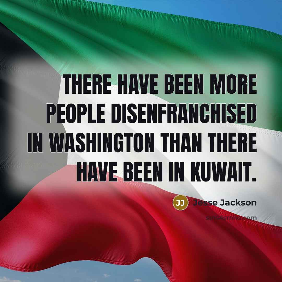 “There have been more people disenfranchised in Washington than there have been in Kuwait.” quote by Jesse Jackson