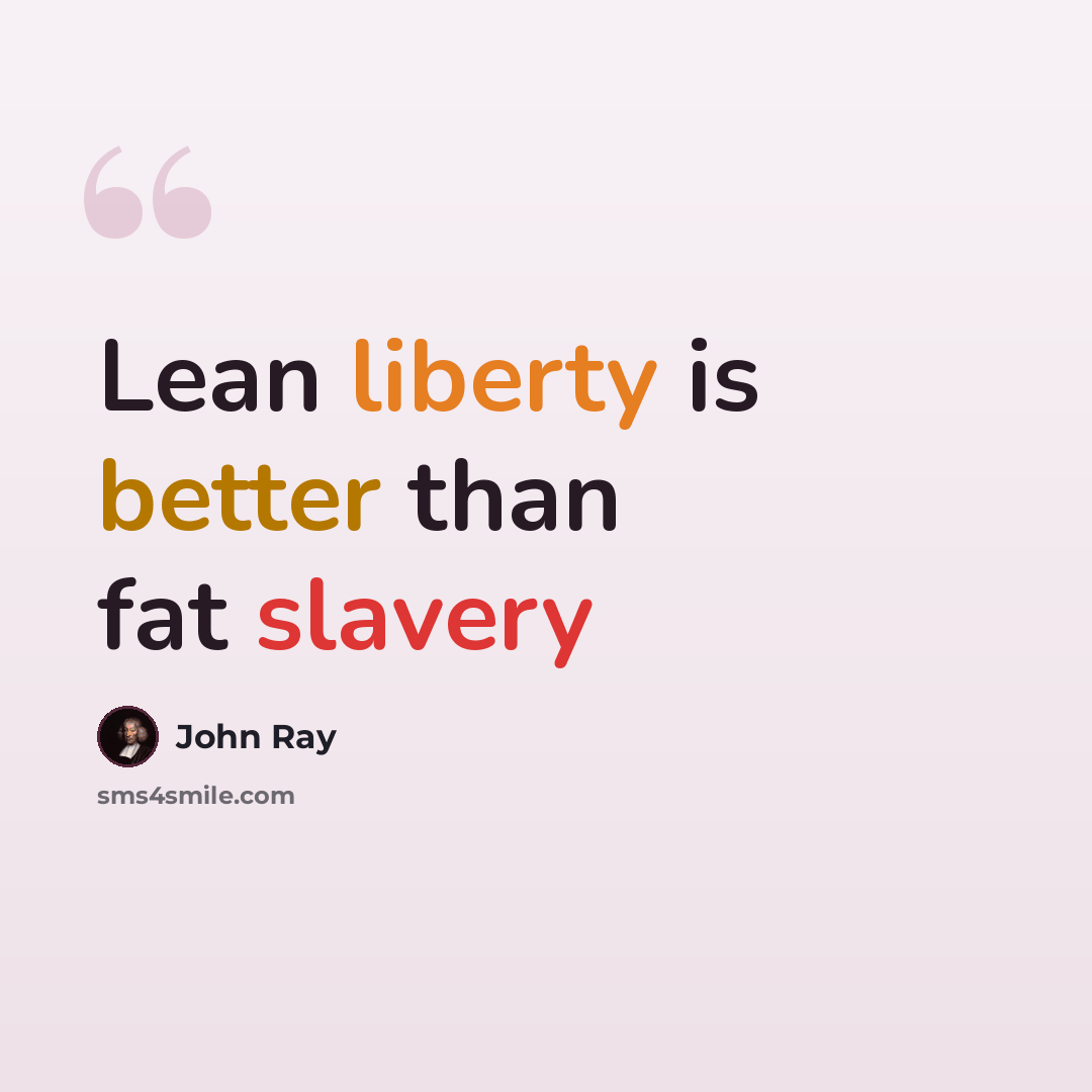 “Lean liberty is better than fat slavery” quote by John Ray