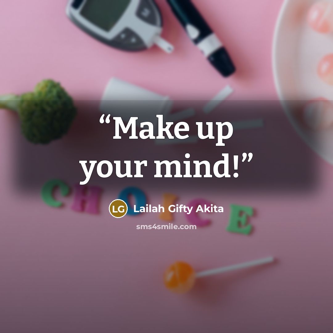 “Make up your mind!” quote by Lailah Gifty Akita