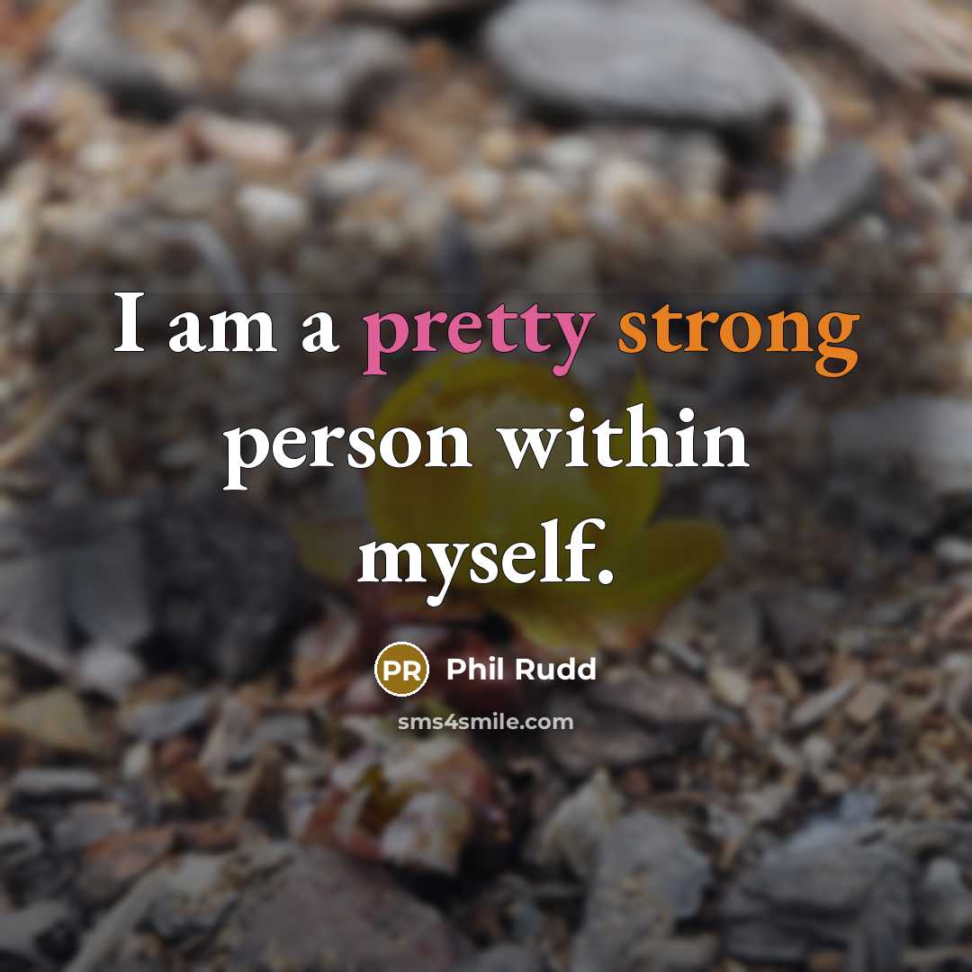“I am a pretty strong person within myself.” quote by Phil Rudd