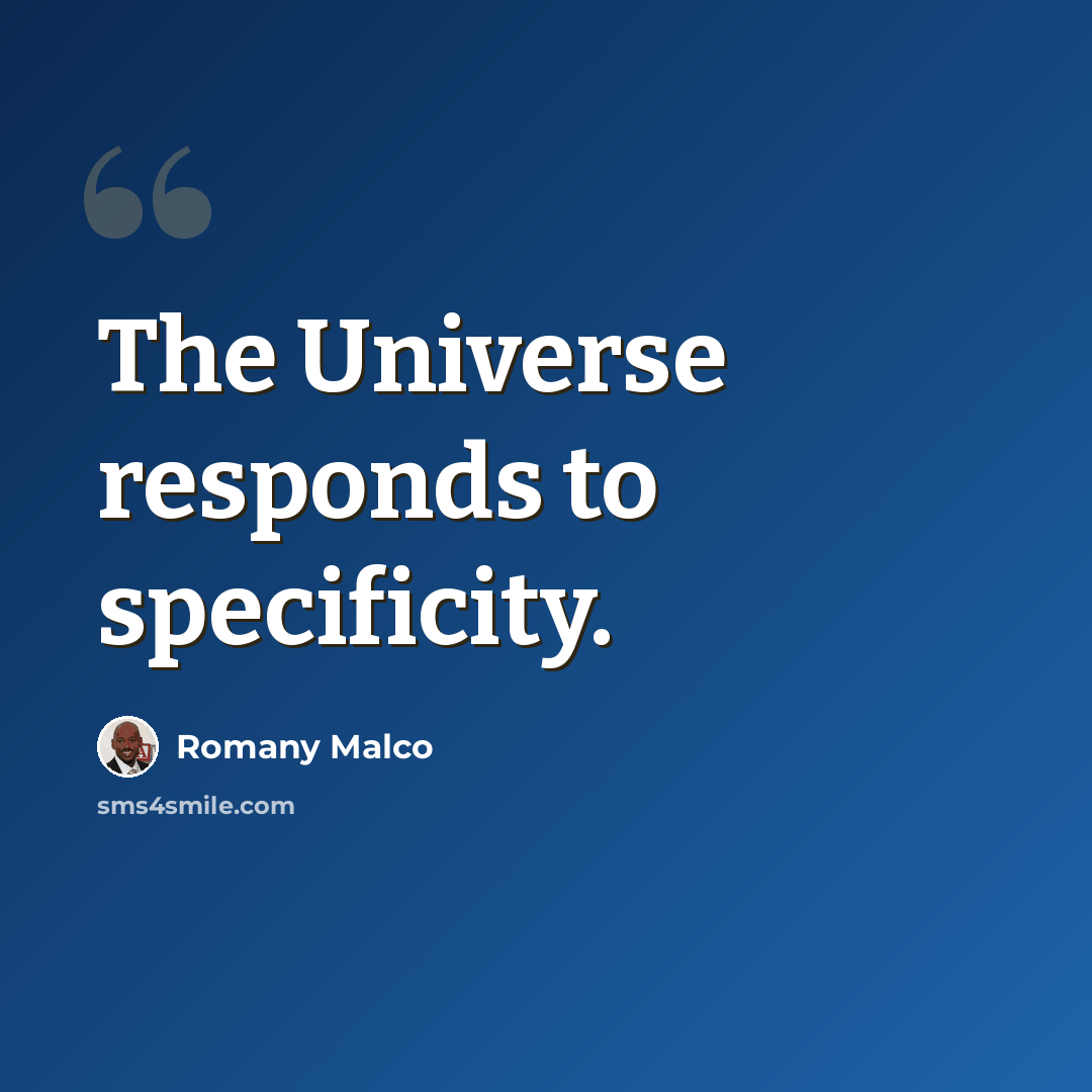 “The Universe responds to specificity.” quote by Romany Malco
