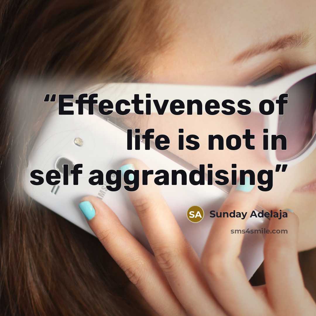 “Effectiveness of life is not in self aggrandising” quote by Sunday Adelaja