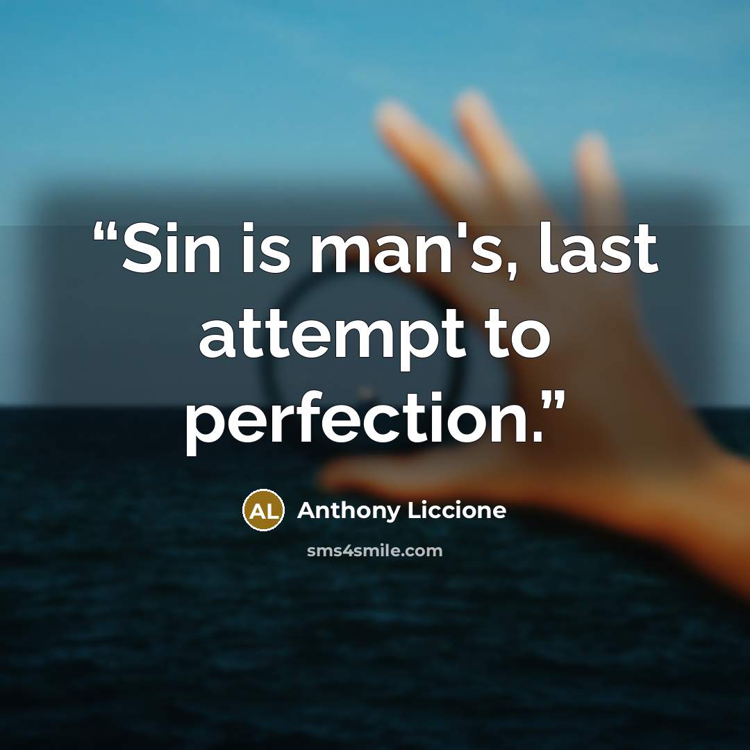 “Sin is man's, last attempt to perfection.” quote by Anthony Liccione