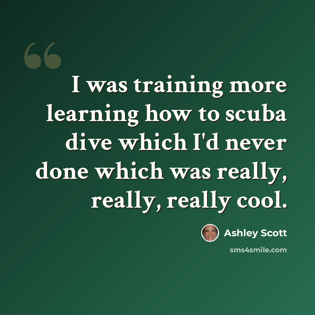 “I was training more learning how to scuba dive which I'd never done which was really, really, really cool.” quote by Ashley Scott