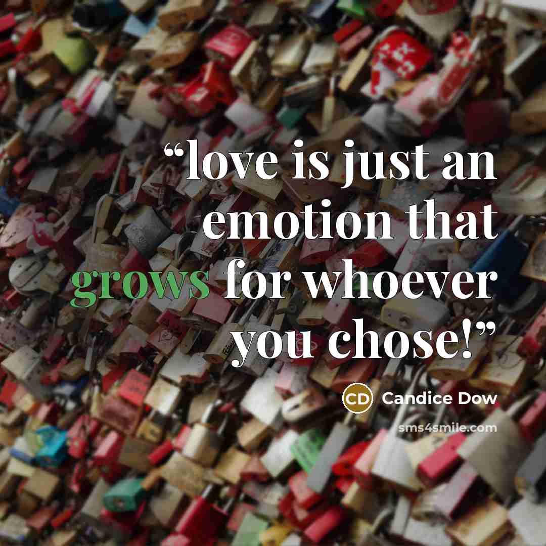 “love is just an emotion that grows for whoever you chose!” quote by Candice Dow