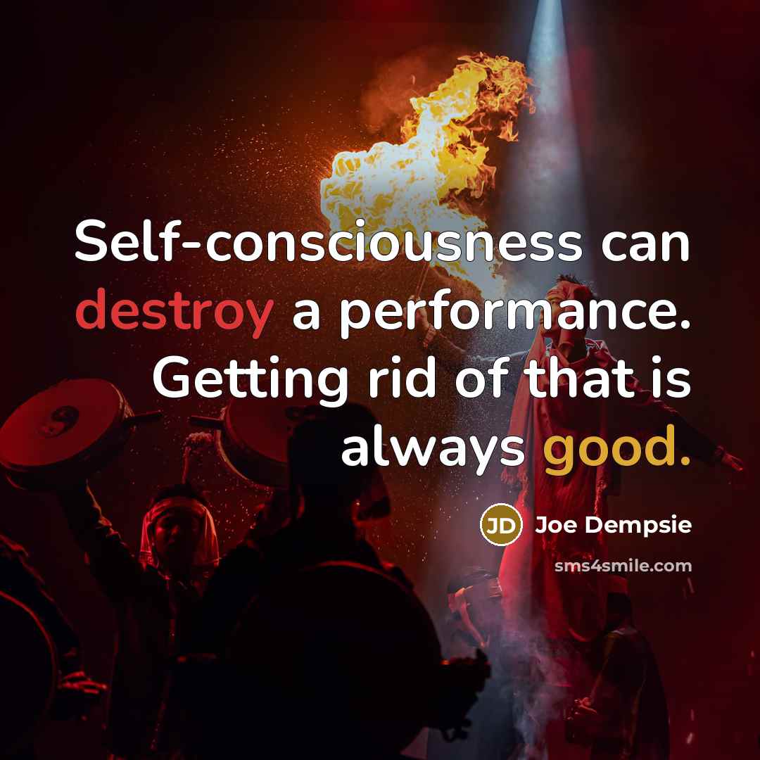 “Self-consciousness can destroy a performance. Getting rid of that is always good.” quote by Joe Dempsie