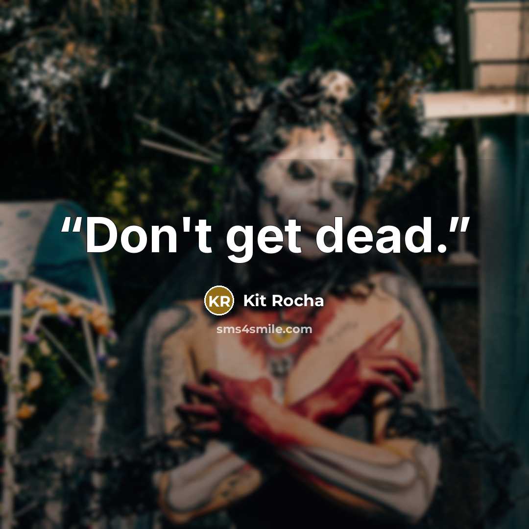 “Don't get dead.” quote by Kit Rocha