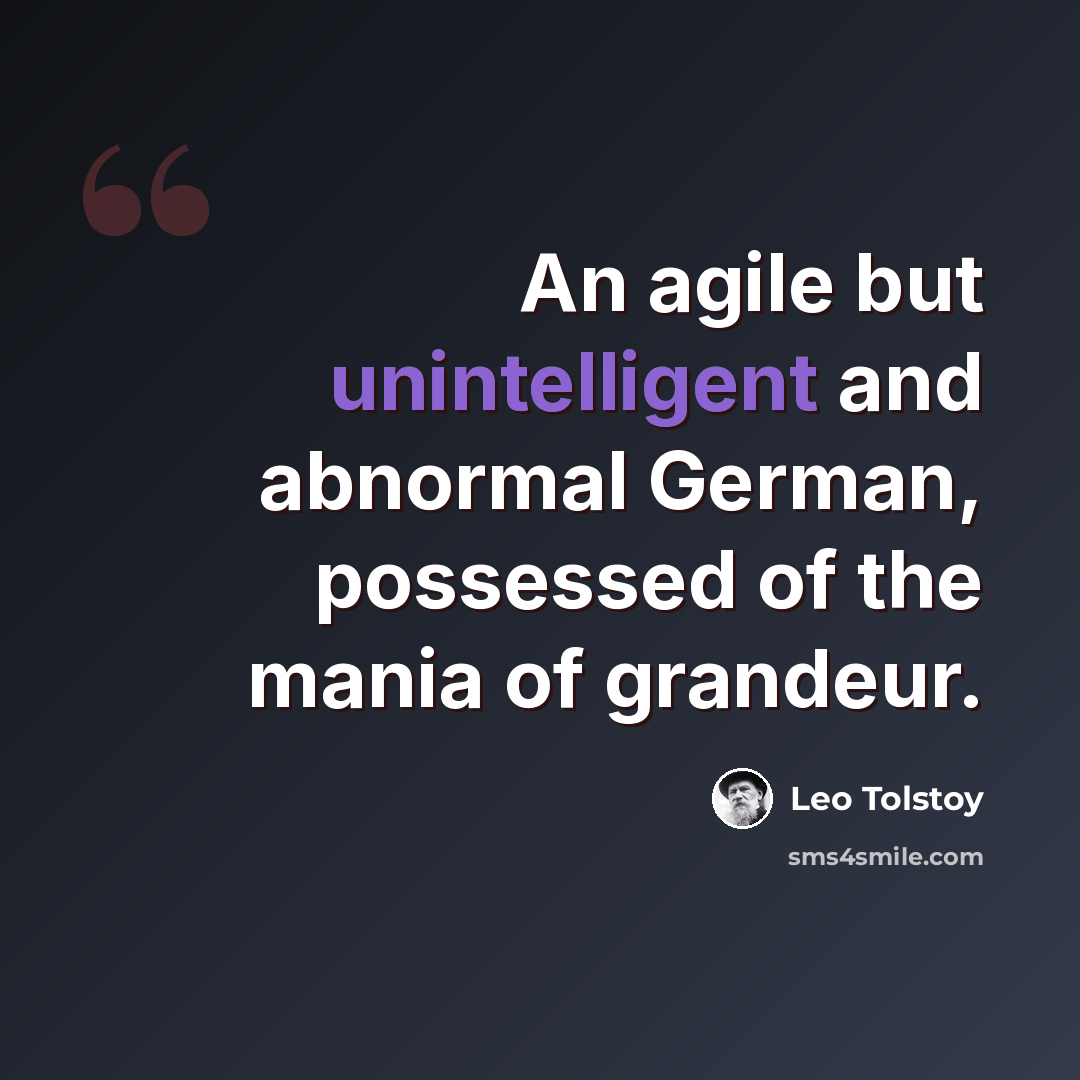 “An agile but unintelligent and abnormal German, possessed of the mania of grandeur.” quote by Leo Tolstoy