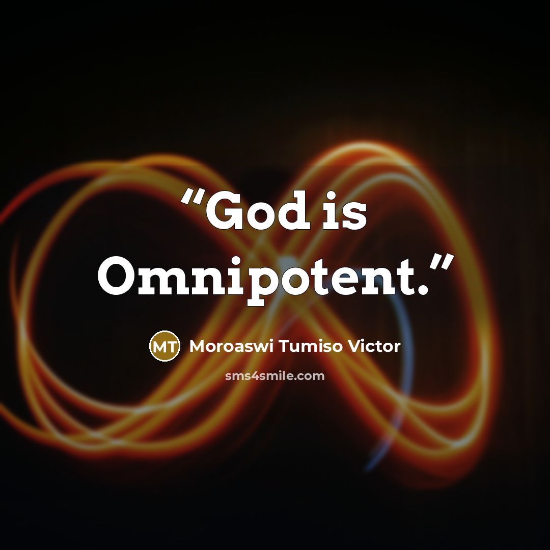 “God is Omnipotent.” quote by Moroaswi Tumiso Victor