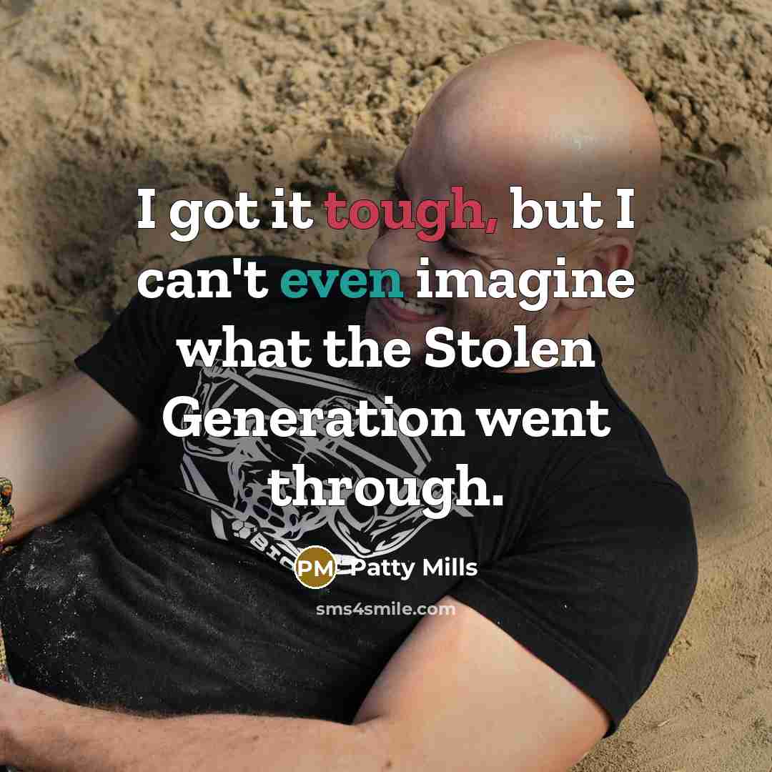 “I got it tough, but I can't even imagine what the Stolen Generation went through.” quote by Patty Mills
