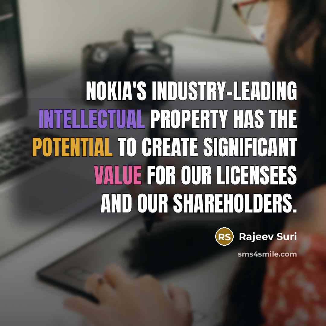 “Nokia's industry-leading intellectual property has the potential to create significant value for our licensees and our shareholders.” quote by Rajeev Suri