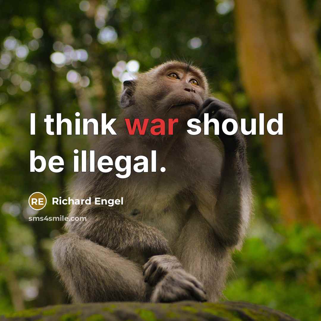 “I think war should be illegal.” quote by Richard Engel
