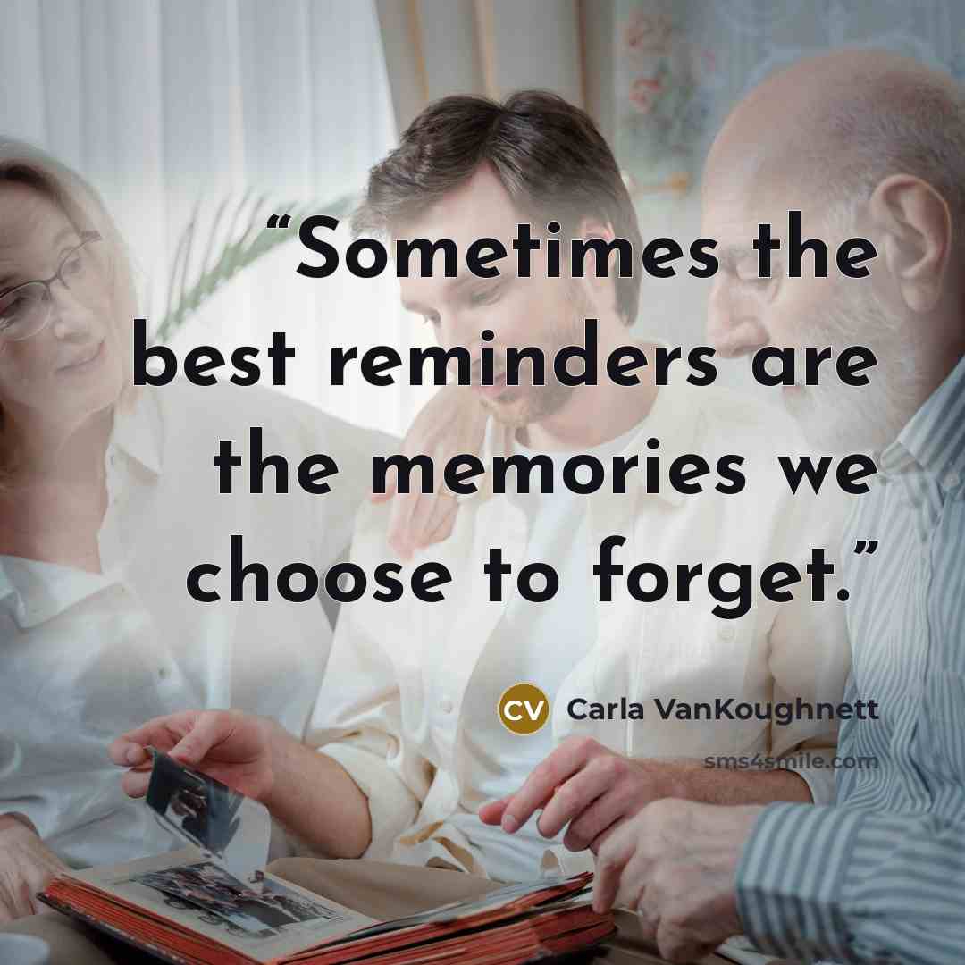 “Sometimes the best reminders are the memories we choose to forget.” quote by Carla VanKoughnett