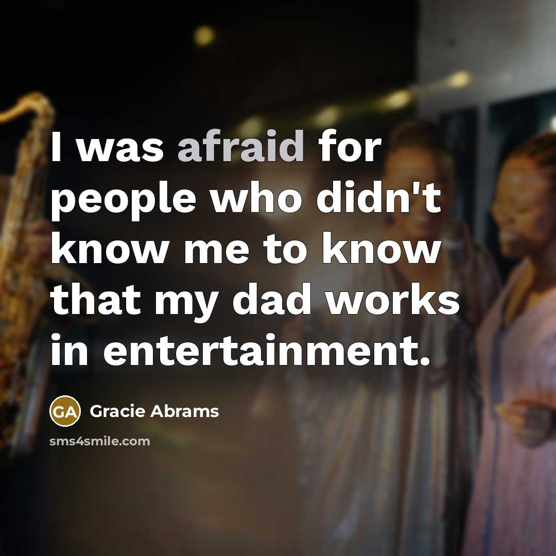 “I was afraid for people who didn't know me to know that my dad works in entertainment.” quote by Gracie Abrams