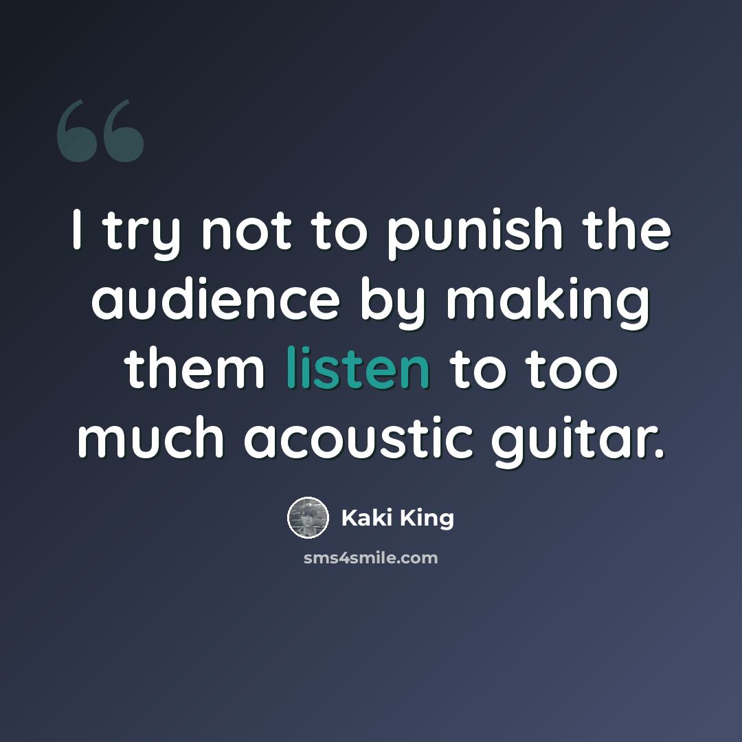 “I try not to punish the audience by making them listen to too much acoustic guitar.” quote by Kaki King