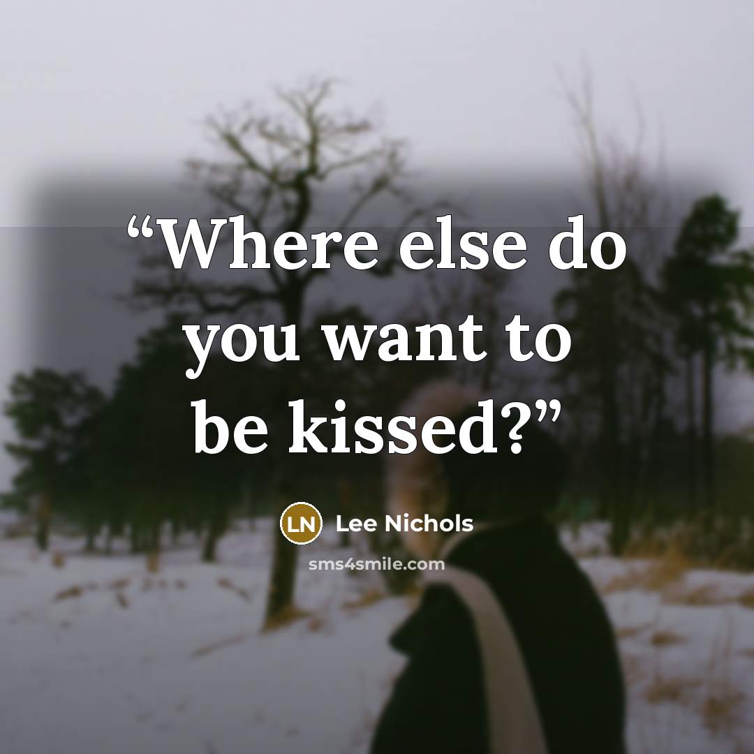 “Where else do you want to be kissed?” quote by Lee Nichols