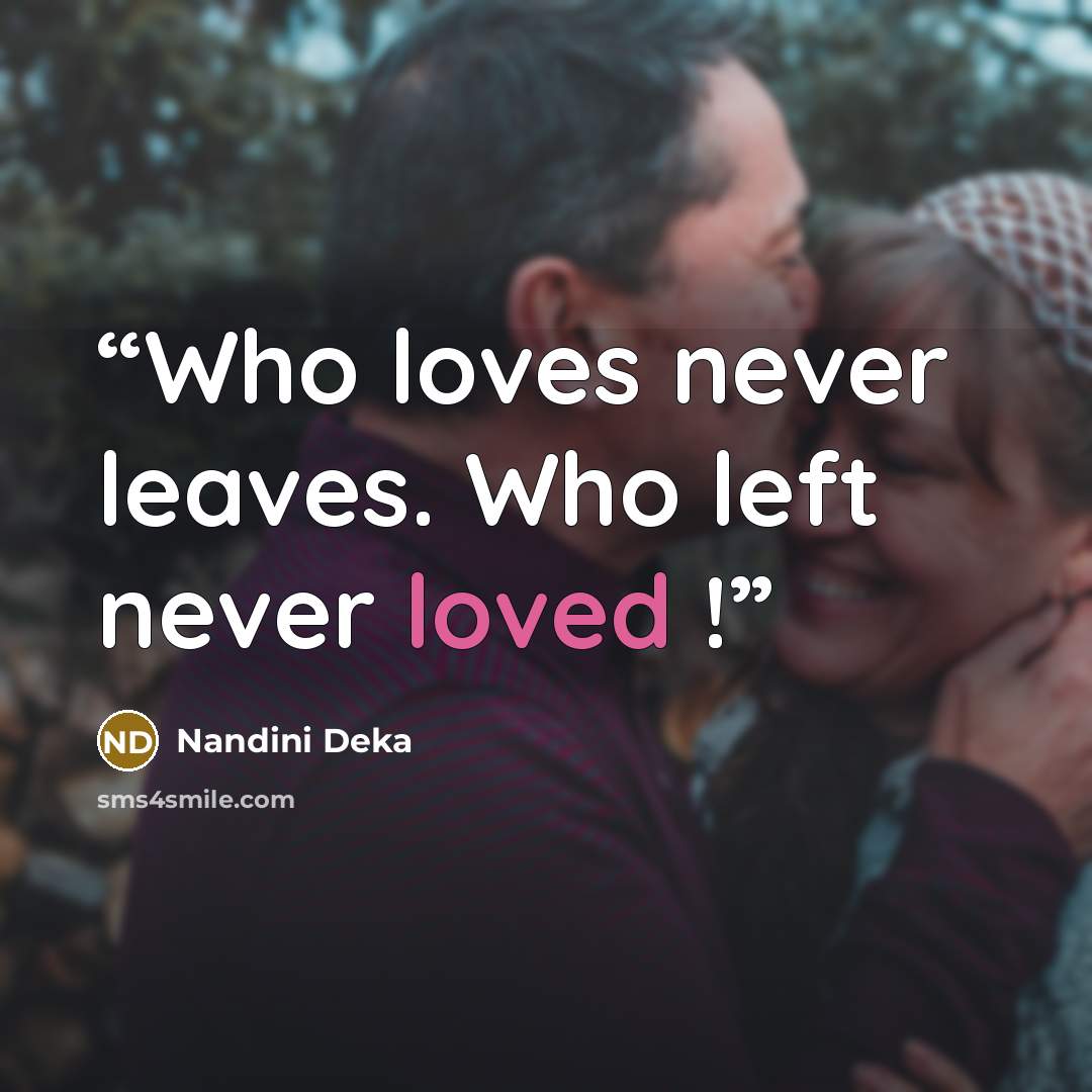“Who loves never leaves. Who left never loved !” quote by Nandini Deka