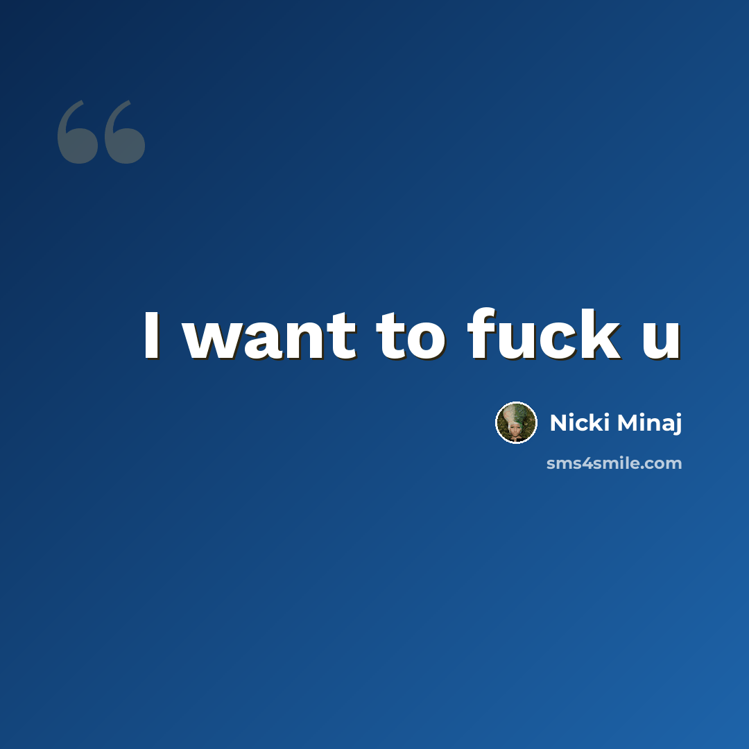 “I want to fuck u” quote by Nicki Minaj