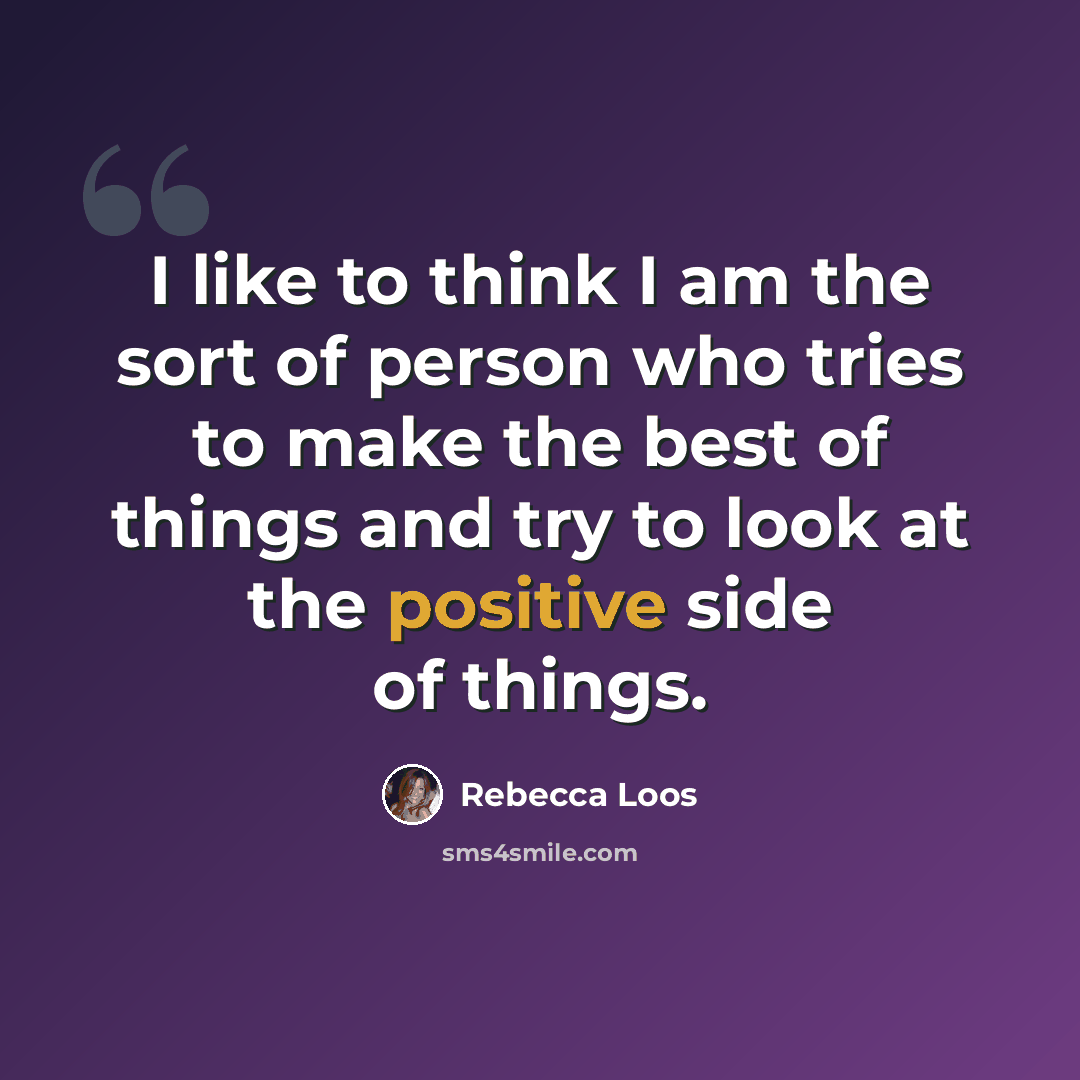 “I like to think I am the sort of person who tries to make the best of things and try to look at the positive side of things.” quote by Rebecca Loos