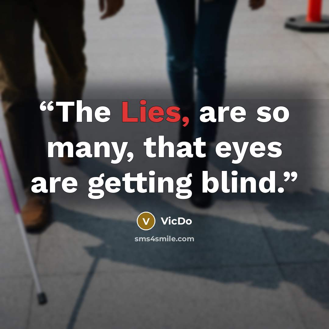 “The Lies, are so many, that eyes are getting blind.” quote by VicDo
