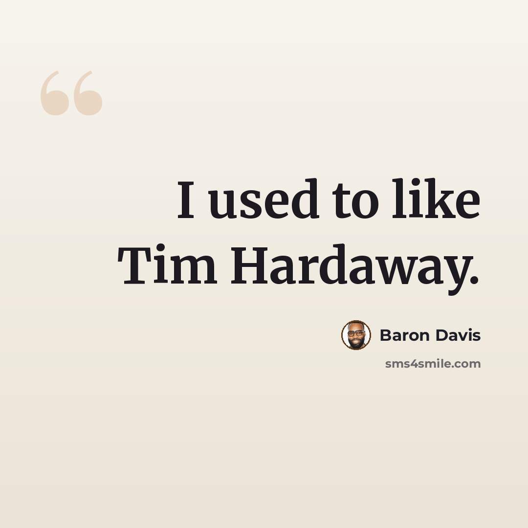 “I used to like Tim Hardaway.” quote by Baron Davis