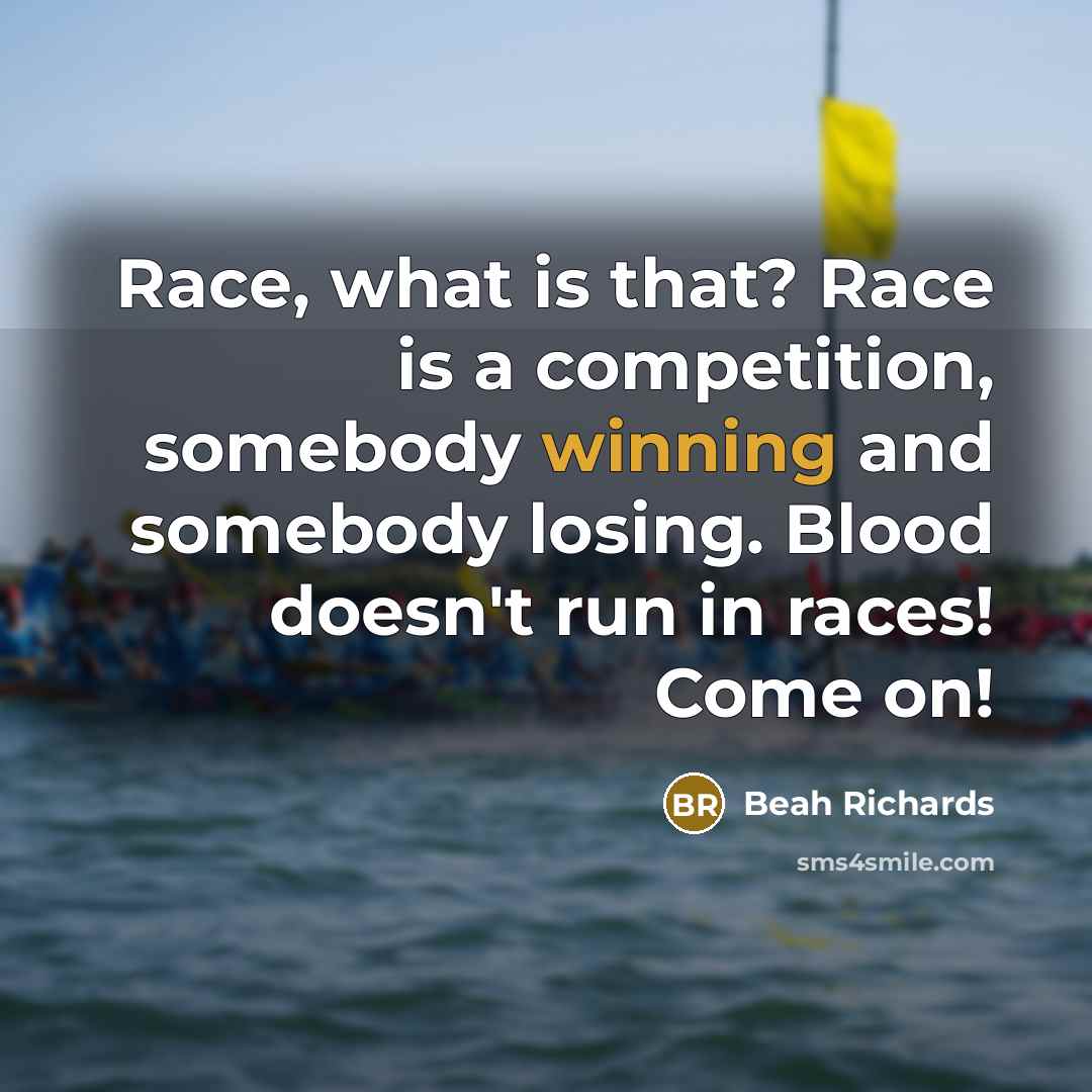 “Race, what is that? Race is a competition, somebody winning and somebody losing. Blood doesn't run in races! Come on!” quote by Beah Richards