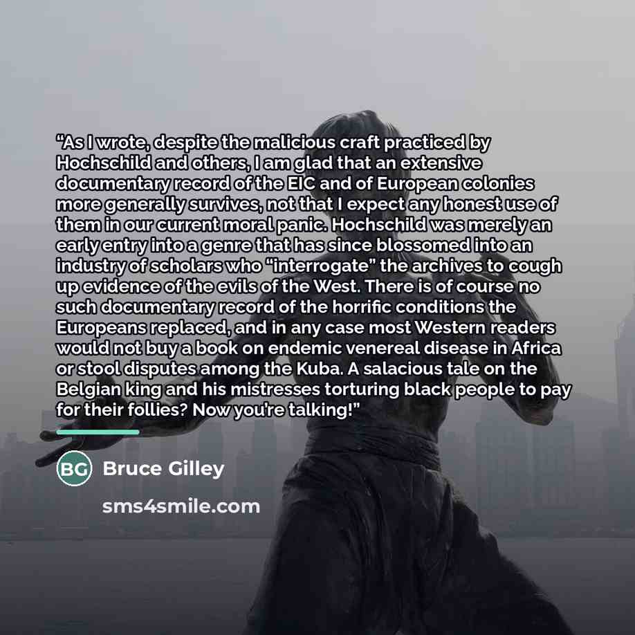 “As I wrote, despite the malicious craft practiced by Hochschild and others, I am glad that an extensive documentary record of the EIC and of European colonies more generally survives, not that I expect any honest use of them in our current moral panic. Hochschild was merely an early entry into a…” quote by Bruce Gilley