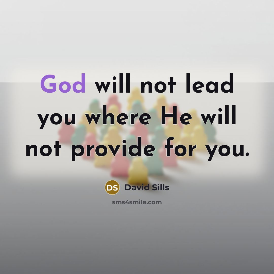 “God will not lead you where He will not provide for you.” quote by David Sills