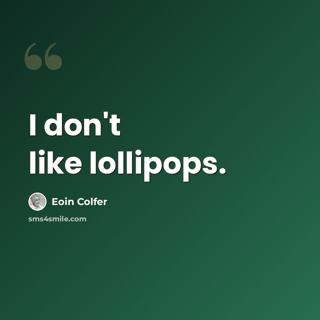“I don't like lollipops.” quote by Eoin Colfer