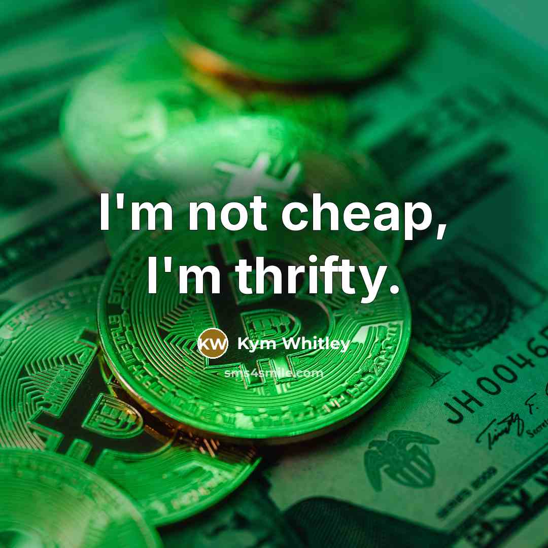 “I'm not cheap, I'm thrifty.” quote by Kym Whitley