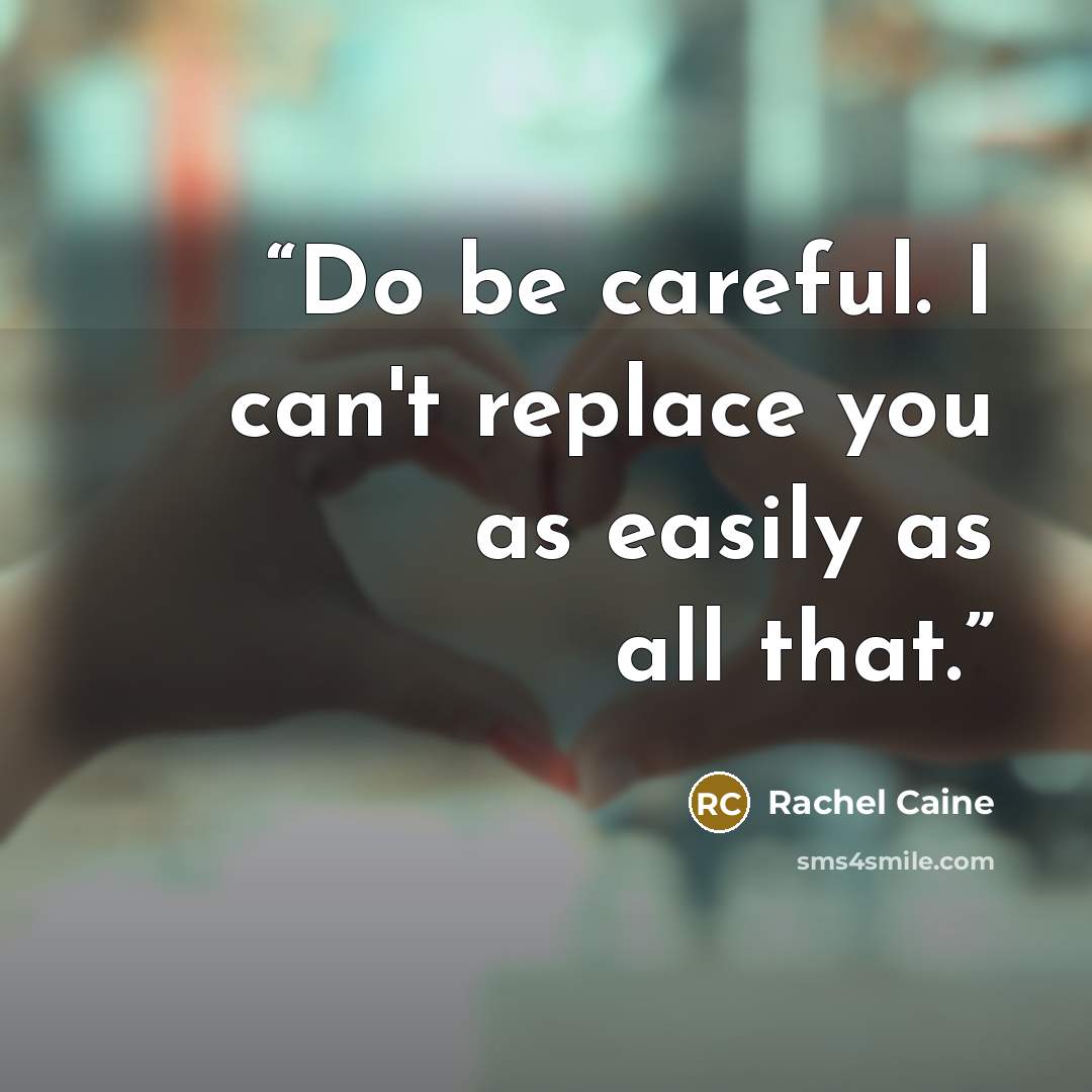 “Do be careful. I can't replace you as easily as all that.” quote by Rachel Caine