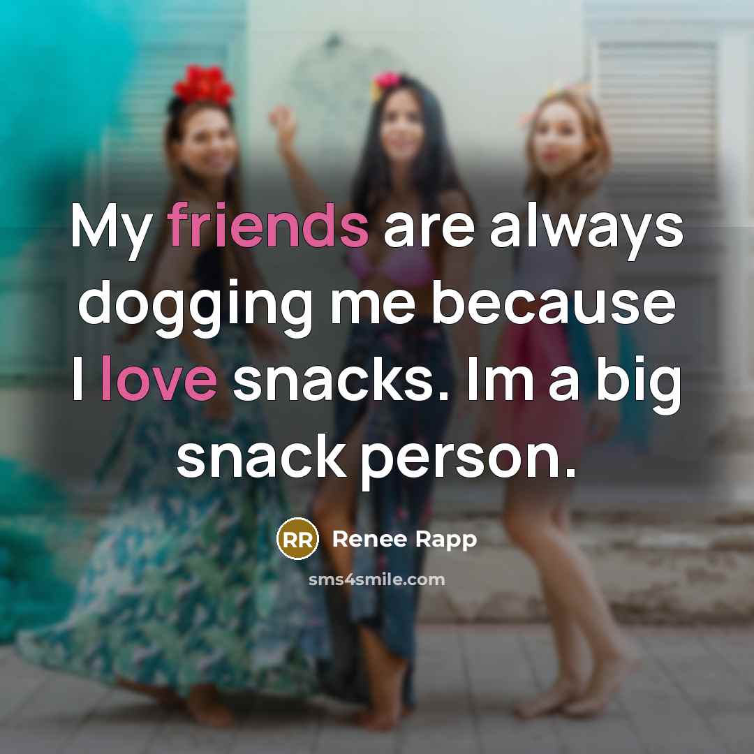 “My friends are always dogging me because I love snacks. Im a big snack person.” quote by Renee Rapp