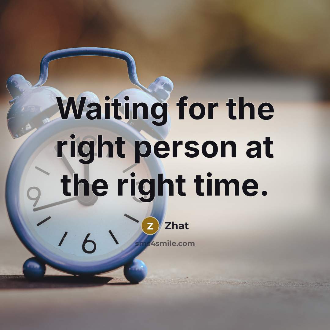 “Waiting for the right person at the right time.” quote by Zhat