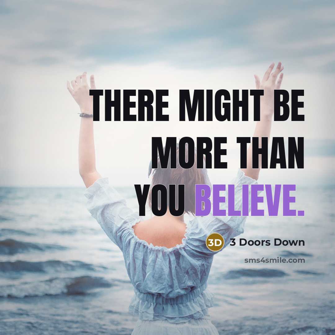 “There might be more than you believe.” quote by 3 Doors Down