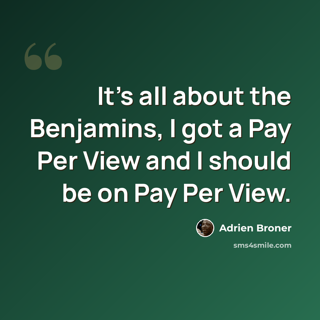 “It's all about the Benjamins, I got a Pay Per View and I should be on Pay Per View.” quote by Adrien Broner