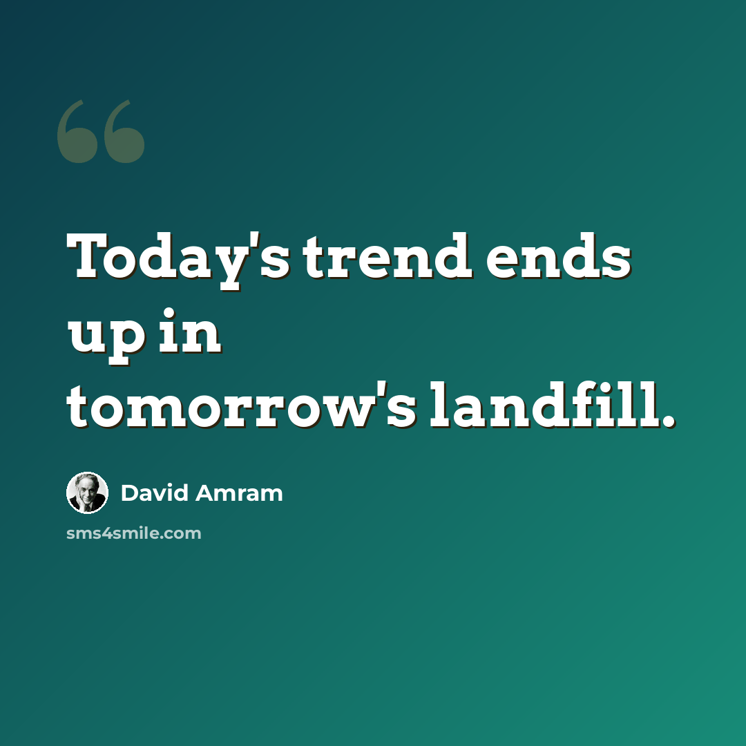 “Today's trend ends up in tomorrow's landfill.” quote by David Amram