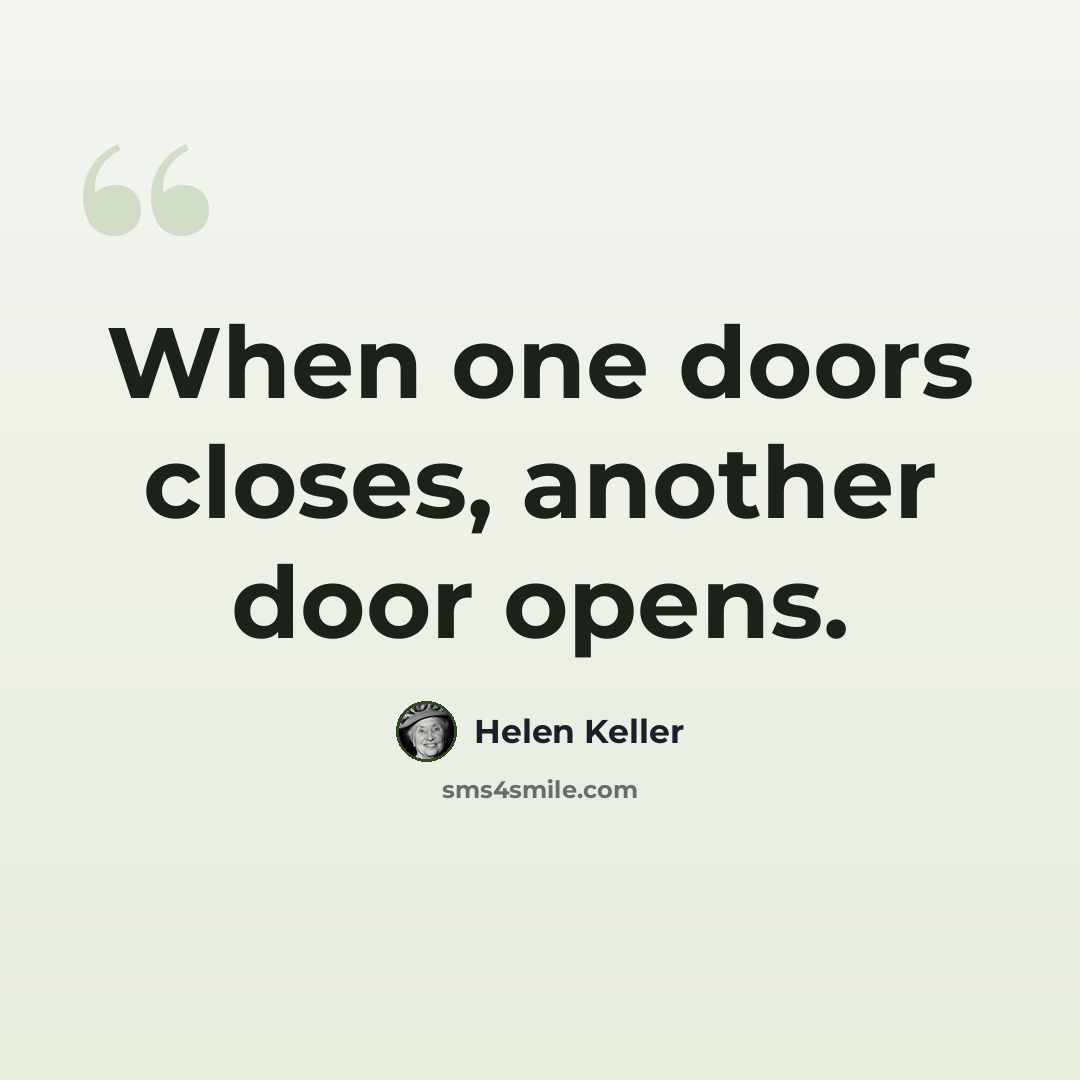 “When one doors closes, another door opens.” quote by Helen Keller