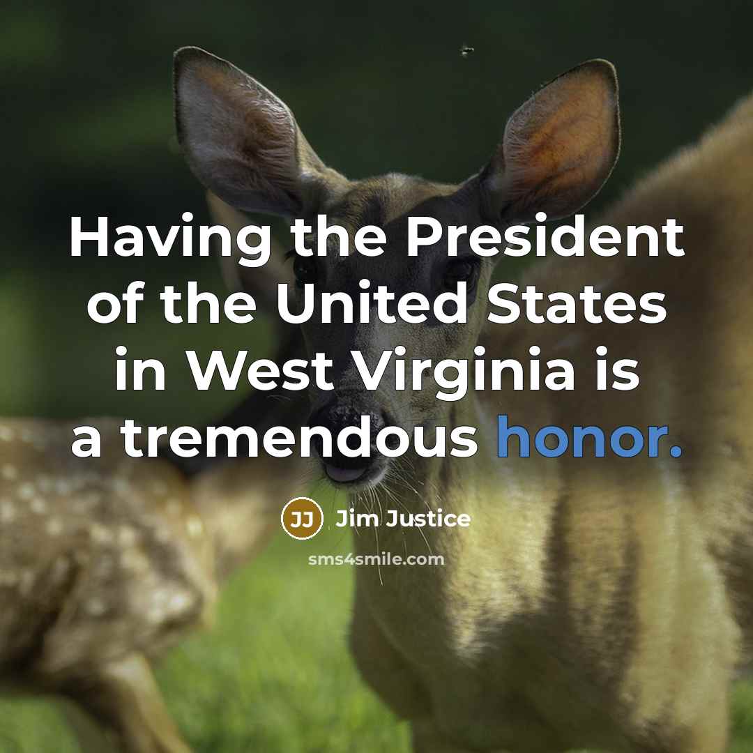 “Having the President of the United States in West Virginia is a tremendous honor.” quote by Jim Justice