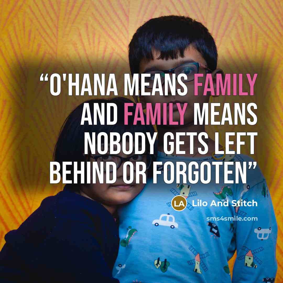 “O'hana means family and family means nobody gets left behind or forgoten” quote by Lilo and stitch
