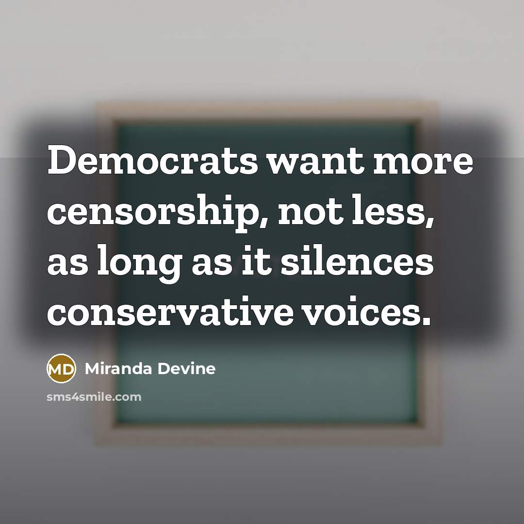 “Democrats want more censorship, not less, as long as it silences conservative voices.” quote by Miranda Devine