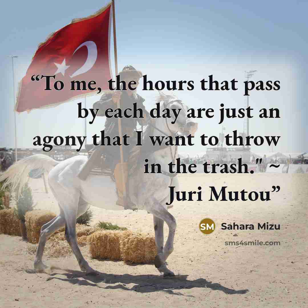 “To me, the hours that pass by each day are just an agony that I want to throw in the trash." ~ Juri Mutou” quote by Sahara Mizu