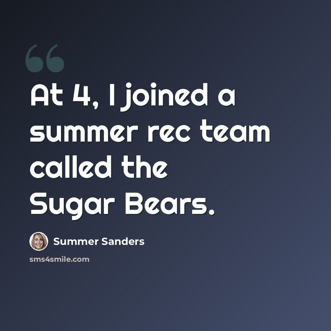 “At 4, I joined a summer rec team called the Sugar Bears.” quote by Summer Sanders