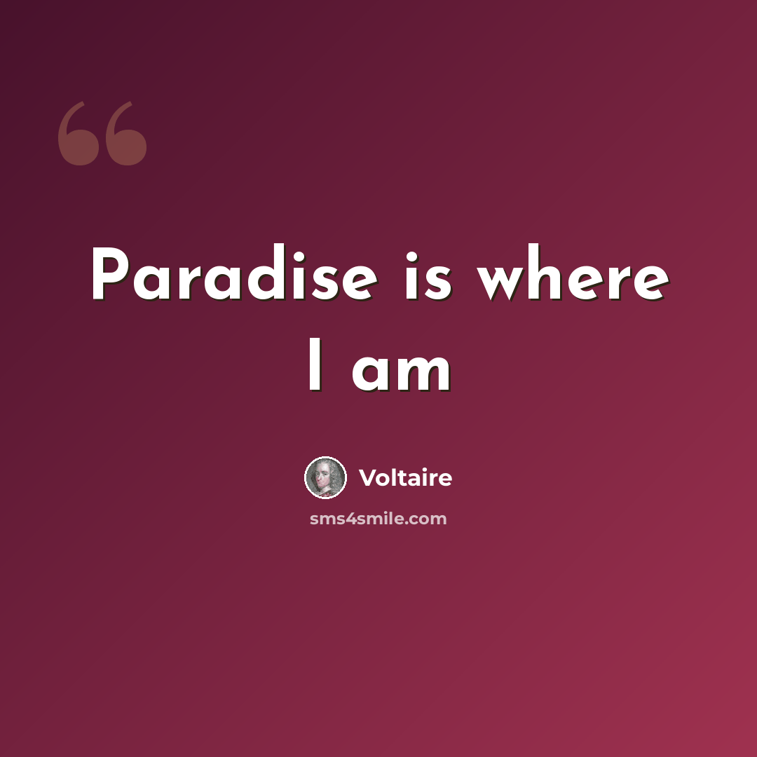 “Paradise is where I am” quote by Voltaire
