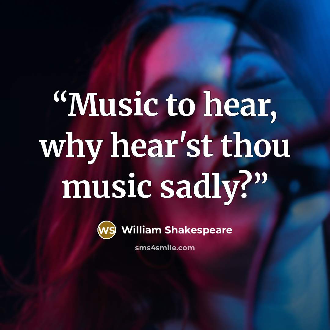 “Music to hear, why hear'st thou music sadly?” quote by William Shakespeare