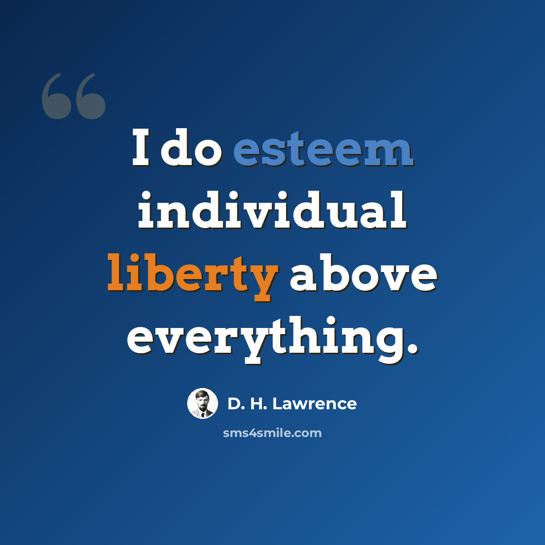 “I do esteem individual liberty above everything.” quote by D. H. Lawrence