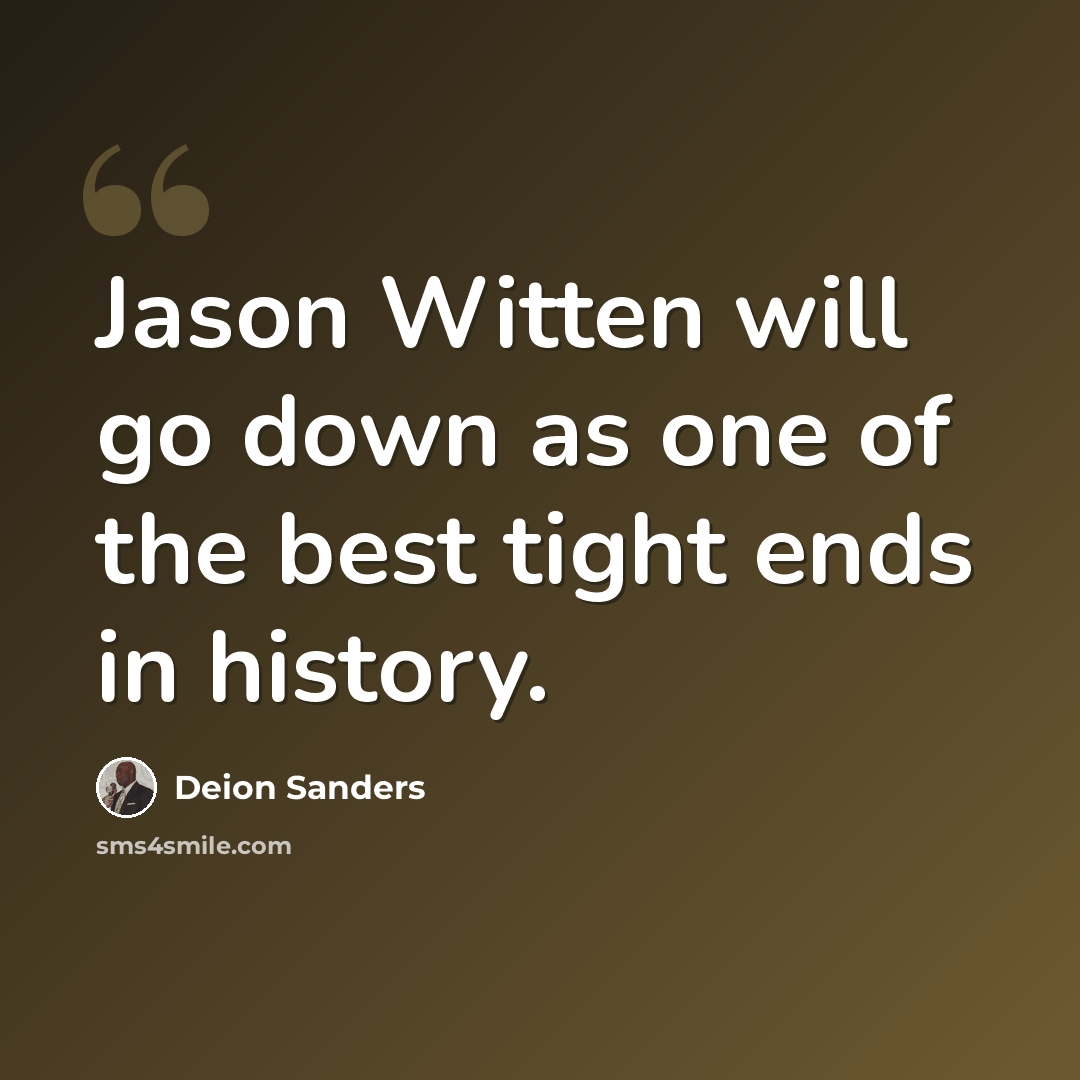 “Jason Witten will go down as one of the best tight ends in history.” quote by Deion Sanders