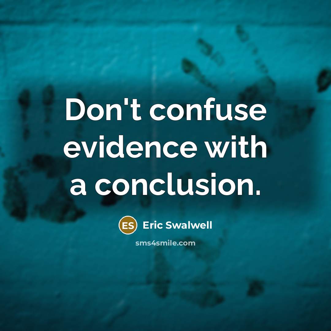 “Don't confuse evidence with a conclusion.” quote by Eric Swalwell